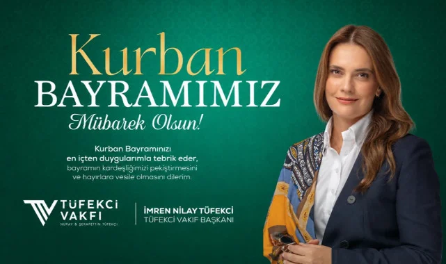 Tüfekci Vakfı Başkanı İmren Nilay Tüfekci’den Kurban Bayramı Mesajı