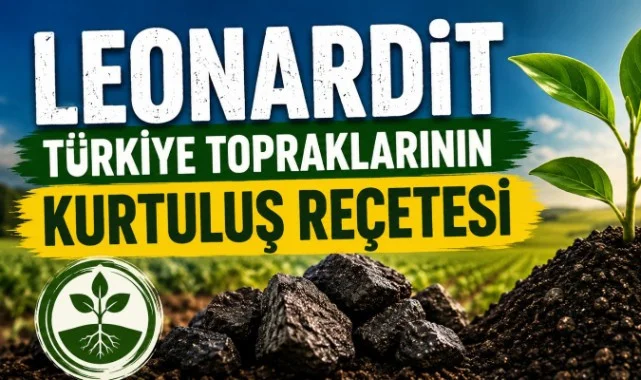 Türkiye’nin Gizli Tarım Gücü: Leonardit Krize Karşı Stratejik Çözüm Olabilir