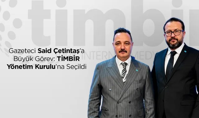 Gazeteci Said Çetintaş’a Büyük Görev: TİMBİR Yönetim Kurulu’na Seçildi
