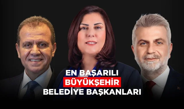 En Başarılı Büyükşehir Belediye Başkanları Belli Oldu