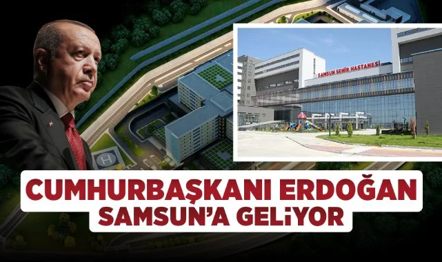 Samsun’da Dev Açılış! Cumhurbaşkanı Erdoğan Şehir Hastanesi İçin Geliyor