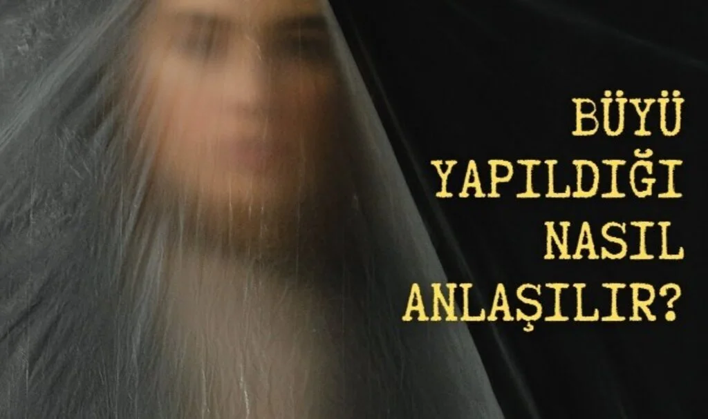 Aileye Büyü Yapıldığı Nasıl Anlaşılır