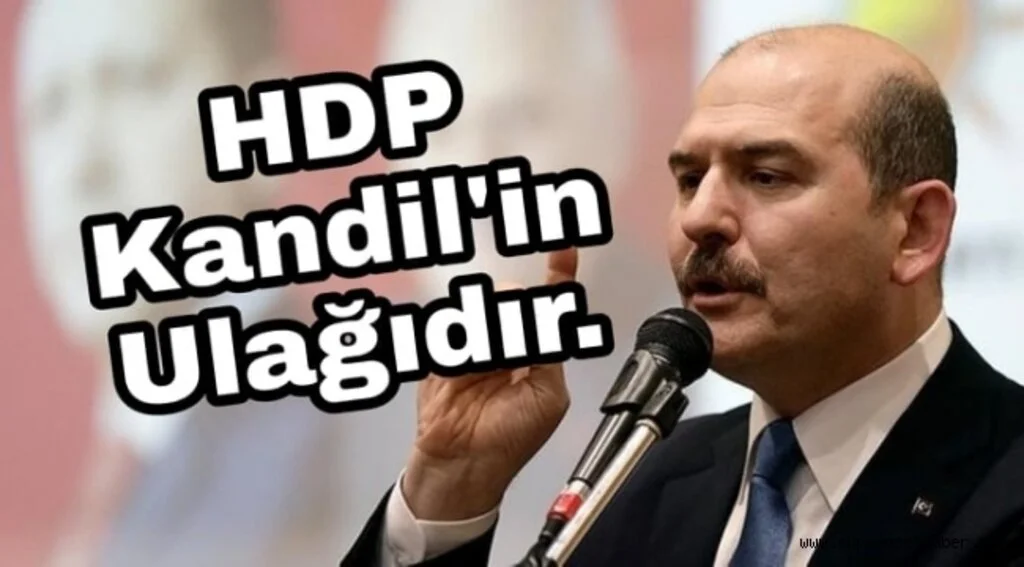 Bakan Süleyman Soylu : HDP Kandil'in Getir Götür Memurudur