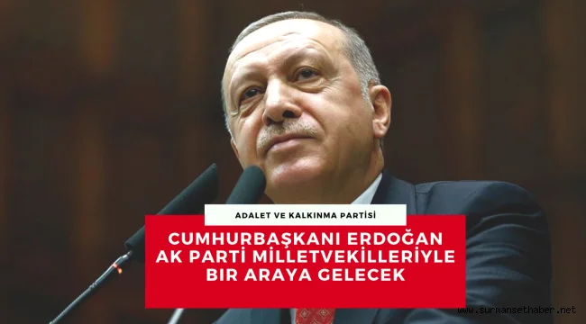 Cumhurbaşkanı Erdoğan AK Parti milletvekilleriyle bir araya gelecek