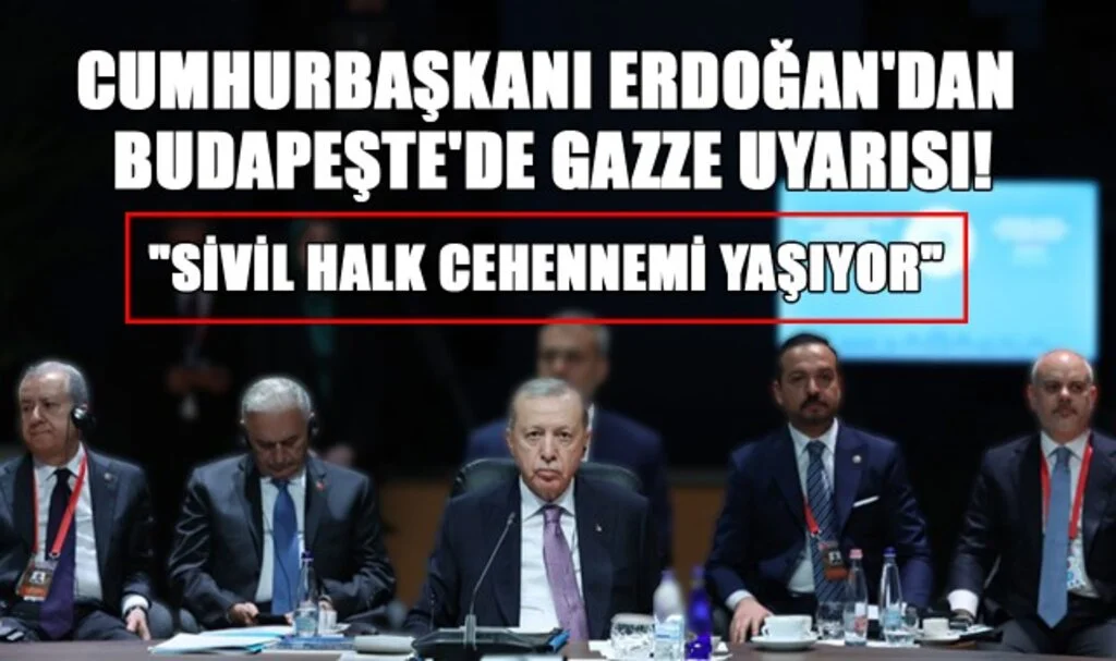Cumhurbaşkanı Erdoğan'dan Budapeşte'de Gazze Uyarısı! "Sivil Halk Cehennemi Yaşıyor"