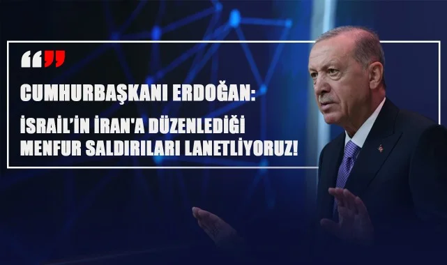 Cumhurbaşkanı Erdoğan: İsrail’in İran'a Düzenlediği Menfur Saldırıları Lanetliyoruz!