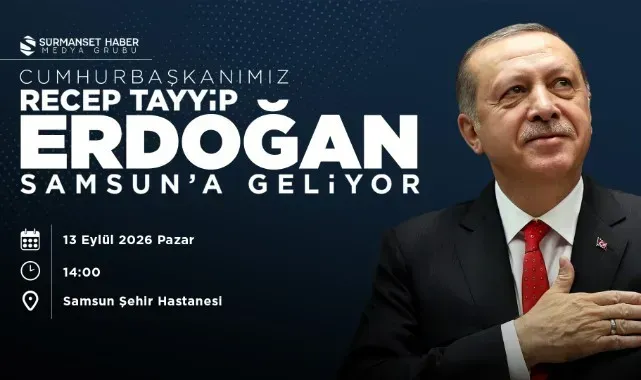 Dev Açılış! Cumhurbaşkanı Recep Tayyip Erdoğan Samsun'a Geliyor