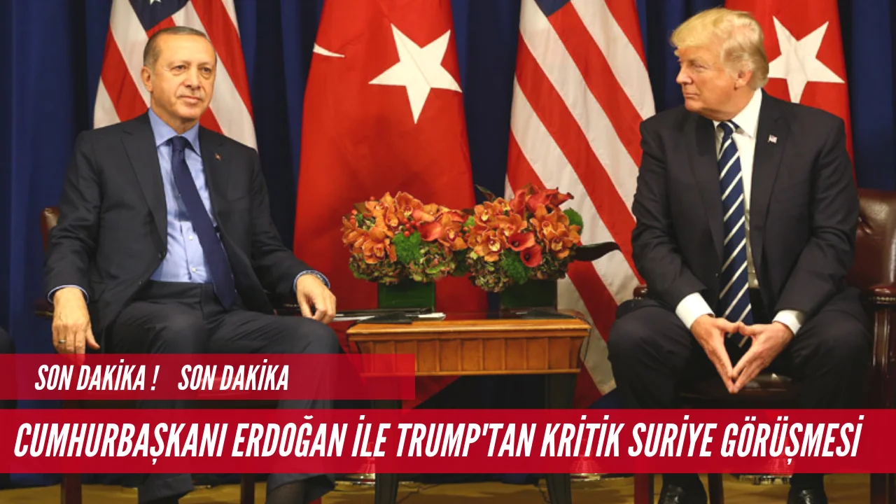 Erdoğan ile Trump'tan kritik Suriye görüşmesi