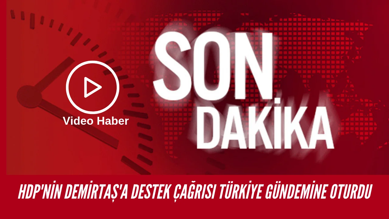 HDP'nin DEMİRTAŞ'a Destek Çağrısı Ankara Siyasetini Karıştırdı