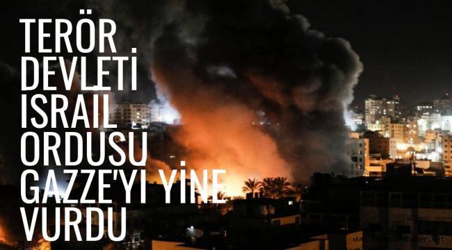 İşgalci İsrail ordusu Gazze'yi yine vurdu