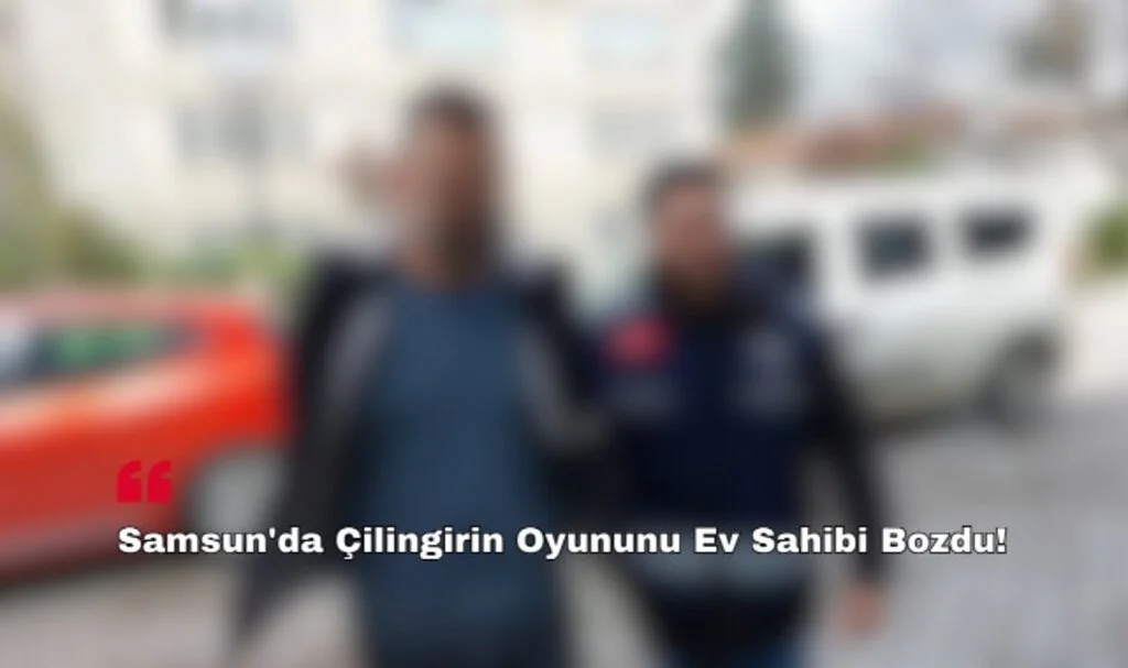 Samsun'da Çilingirin Oyununu Ev Sahibi Bozdu!