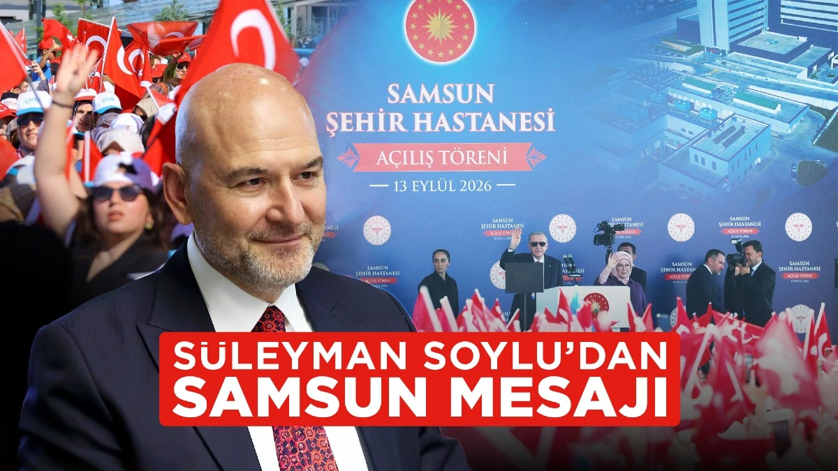 Süleyman Soylu’dan Samsun Mesajı: Samsun, Türk Siyasi Hayatının Müşiridir; Ölçüsüdür