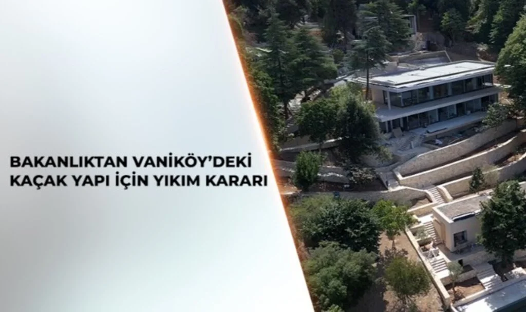 Vaniköy'deki Kaçak Yapılar Hakkında Beklenen Karar Geldi: "Yıkılıyor"