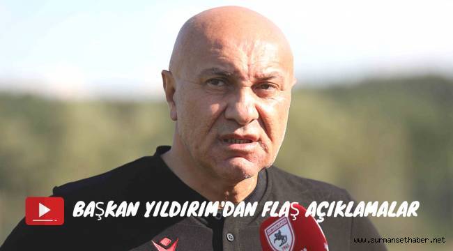 ( VİDEO HABER ) Y. Samsunspor Başkanı Yıldırım'dan Flaş Açıklamalar 
