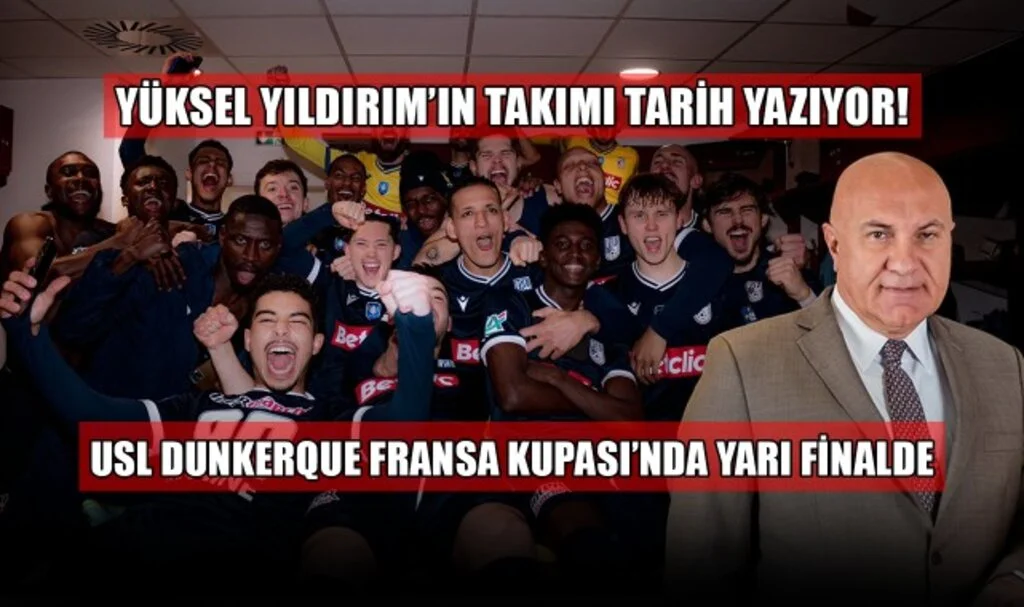 Yüksel Yıldırım'ın Takımı Tarih Yazıyor: USL Dunkerque Fransa Kupası'nda Yarı Finalde!