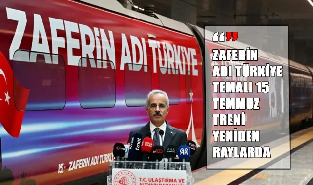"Zaferin Adı Türkiye" Temalı 15 Temmuz Treni Yeniden Raylarda